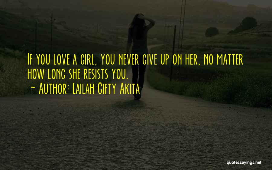 Never Give Up On Love Quotes By Lailah Gifty Akita