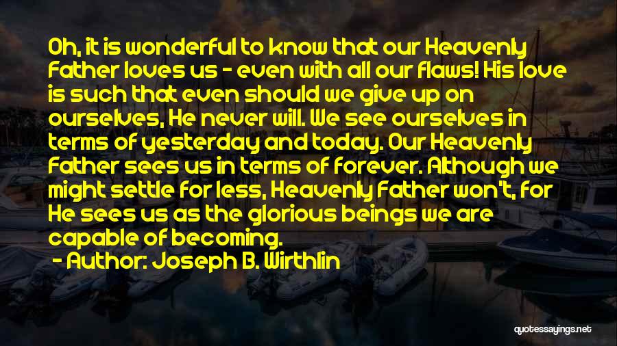 Never Give Up On Our Love Quotes By Joseph B. Wirthlin