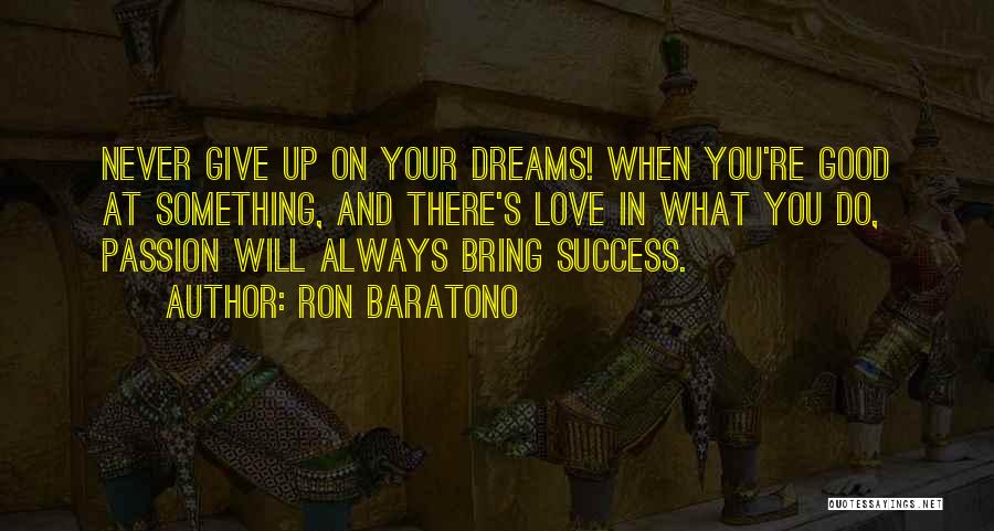 Never Give Up On Something You Love Quotes By Ron Baratono