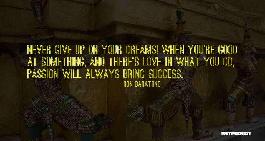 Never Give Up On Something You Love Quotes By Ron Baratono