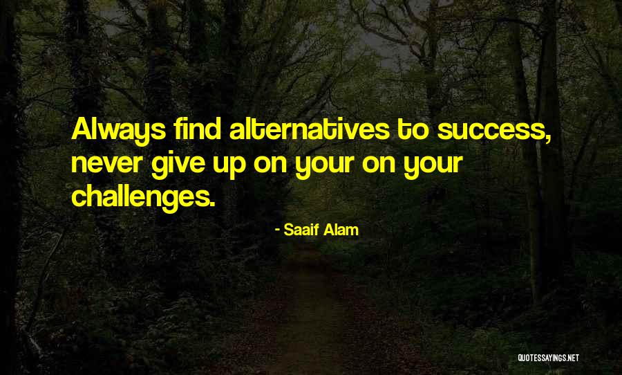 Never Give Up On Success Quotes By Saaif Alam Never Give Up On Success Quotes By Saaif Alam