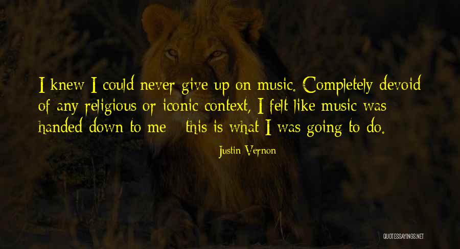 Never Give Up On This Quotes By Justin Vernon Never Give Up On This Quotes By Justin Vernon