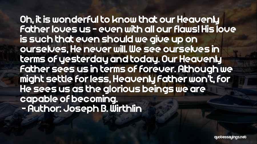 Never Give Up On Us Love Quotes By Joseph B. Wirthlin