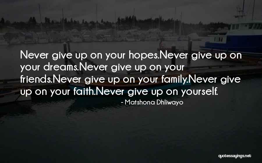 Never Give Up On Your Dreams Quotes By Matshona Dhliwayo Never Give Up On Your Dreams Quotes By Matshona Dhliwayo
