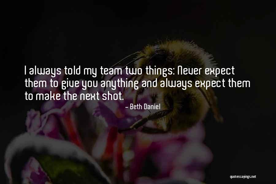Never Give Up On Your Team Quotes By Beth Daniel Never Give Up On Your Team Quotes By Beth Daniel
