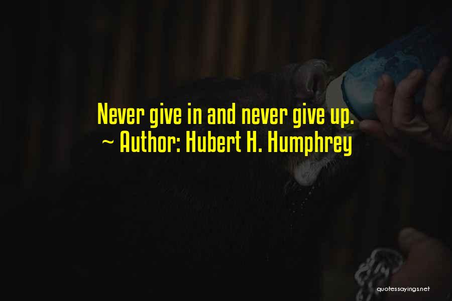 Never Give Up Quotes By Hubert H. Humphrey