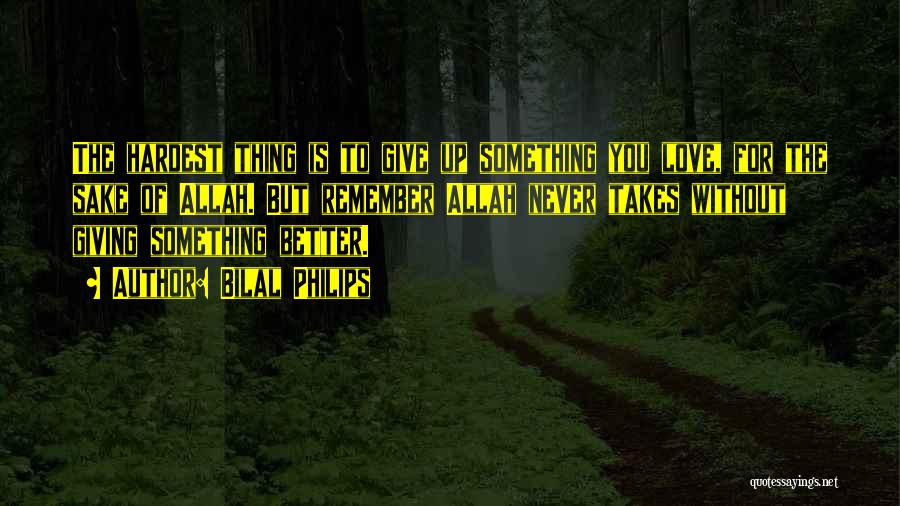 Never Give Up Something You Love Quotes By Bilal Philips