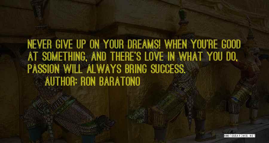 Never Give Up Something You Love Quotes By Ron Baratono