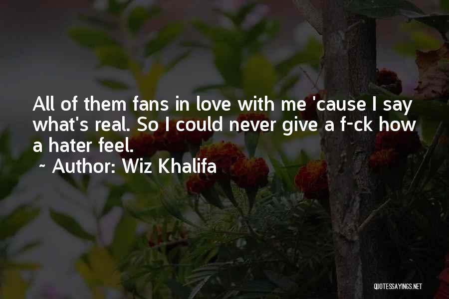 Never Give Up Something You Love Quotes By Wiz Khalifa