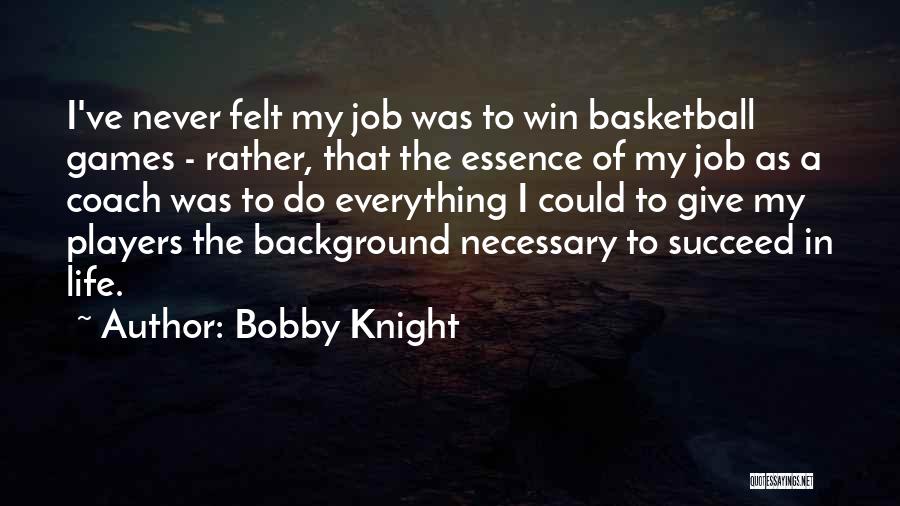 Never Give Up Until You Succeed Quotes By Bobby Knight