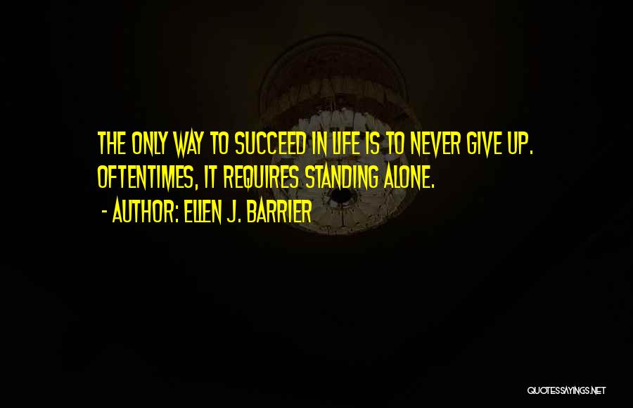 Never Give Up Until You Succeed Quotes By Ellen J. Barrier