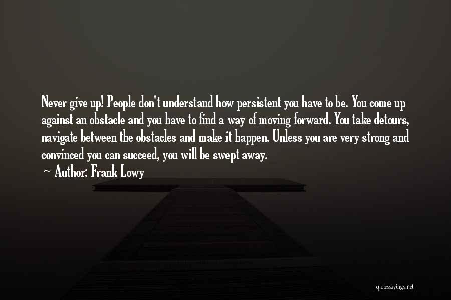 Never Give Up Until You Succeed Quotes By Frank Lowy