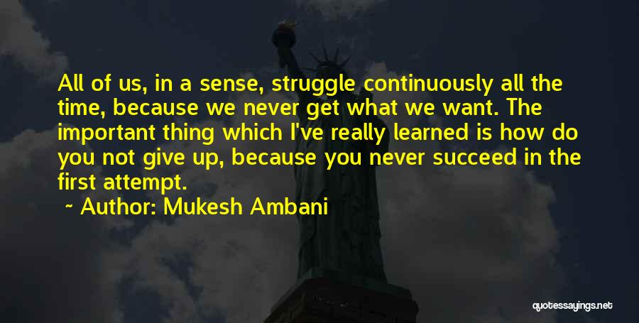 Never Give Up Until You Succeed Quotes By Mukesh Ambani