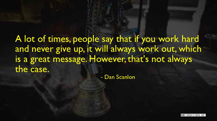 Never Give Up Work Out Quotes By Dan Scanlon Never Give Up Work Out Quotes By Dan Scanlon