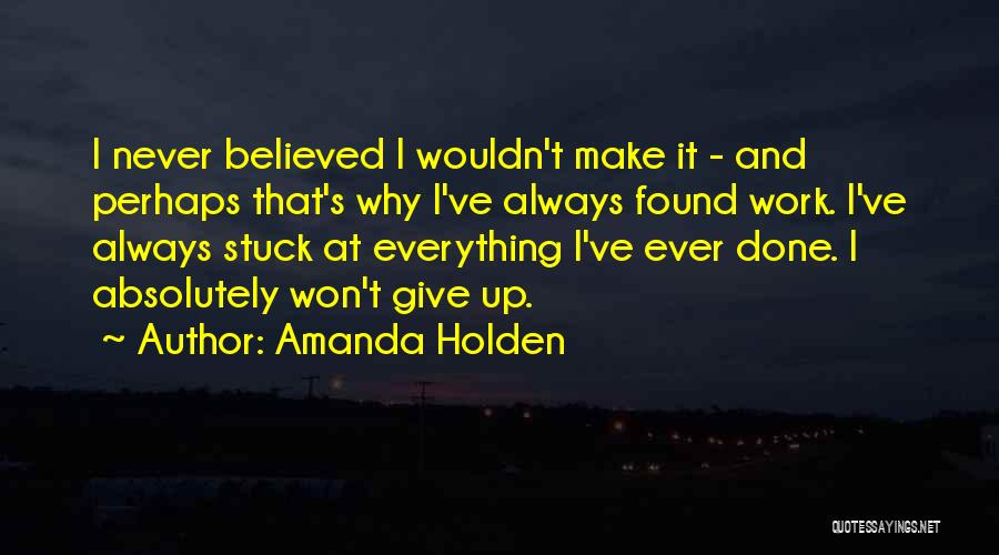 Never Give Up Work Quotes By Amanda Holden