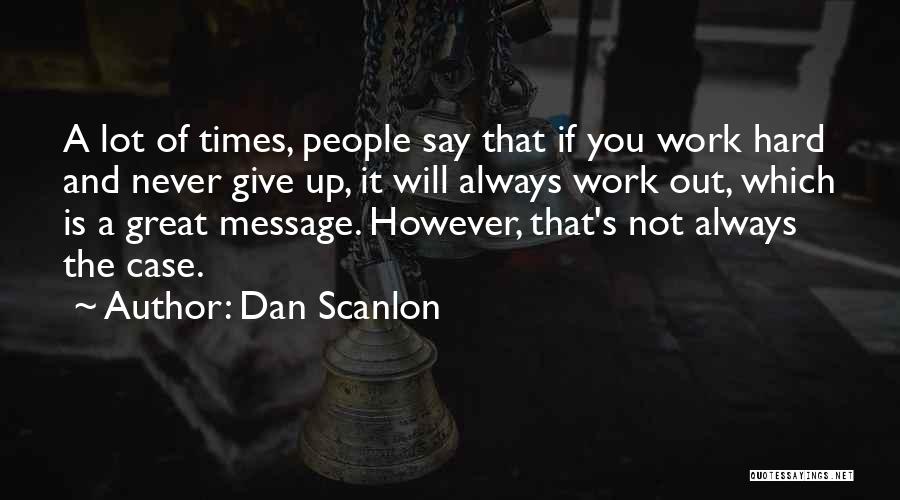 Never Give Up Work Quotes By Dan Scanlon
