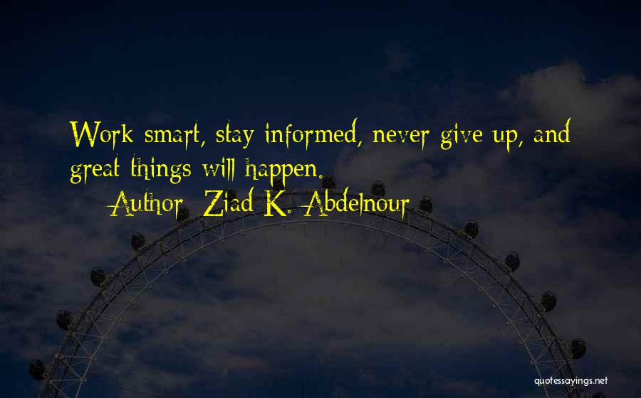 Never Give Up Work Quotes By Ziad K. Abdelnour