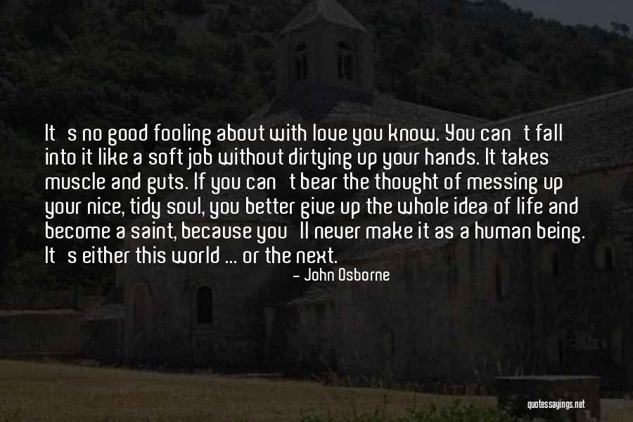 Never Give Up You Love Quotes By John Osborne Never Give Up You Love Quotes By John Osborne