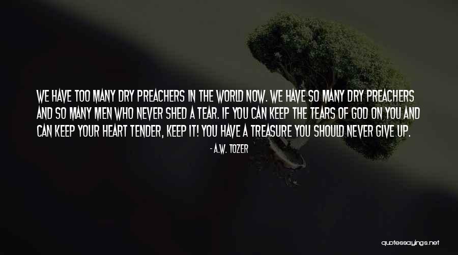 Never Give Your Heart Quotes By A.W. Tozer Never Give Your Heart Quotes By A.W. Tozer