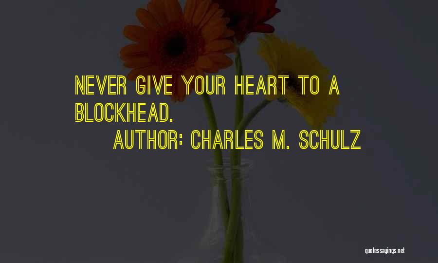 Never Give Your Heart Quotes By Charles M. Schulz