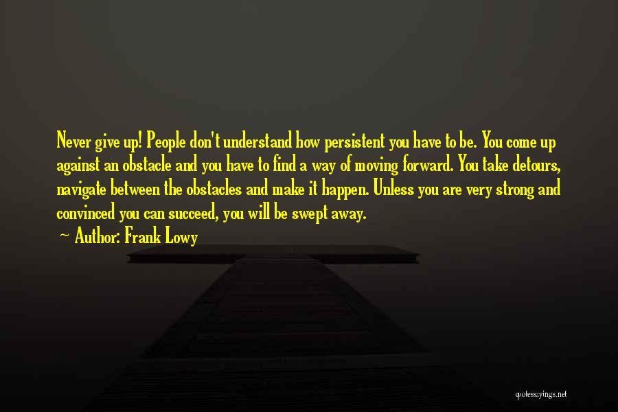 Never Giving Up And Moving On Quotes By Frank Lowy