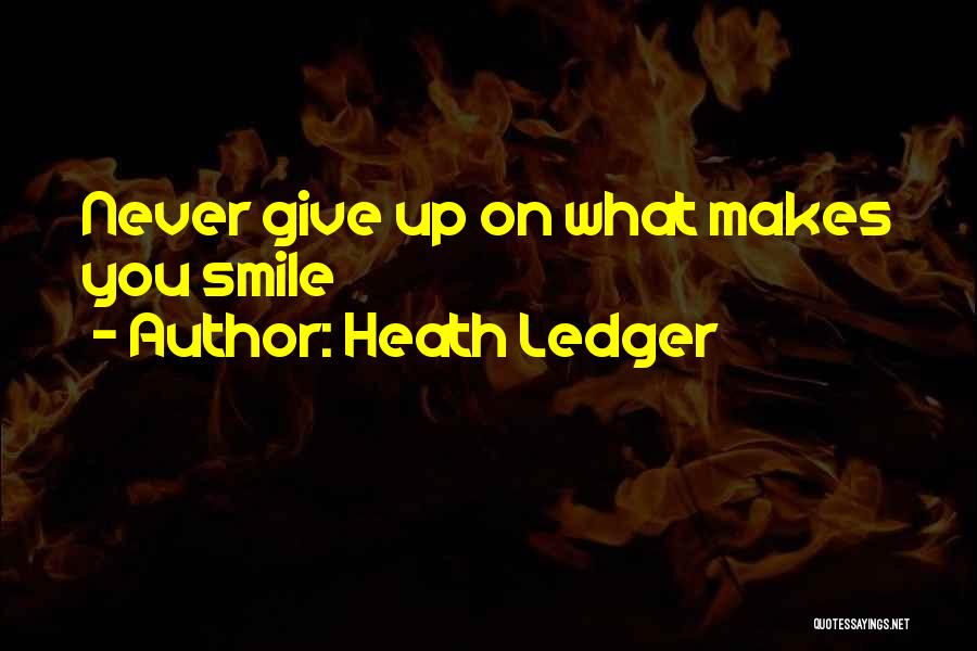 Never Giving Up On Him Quotes By Heath Ledger