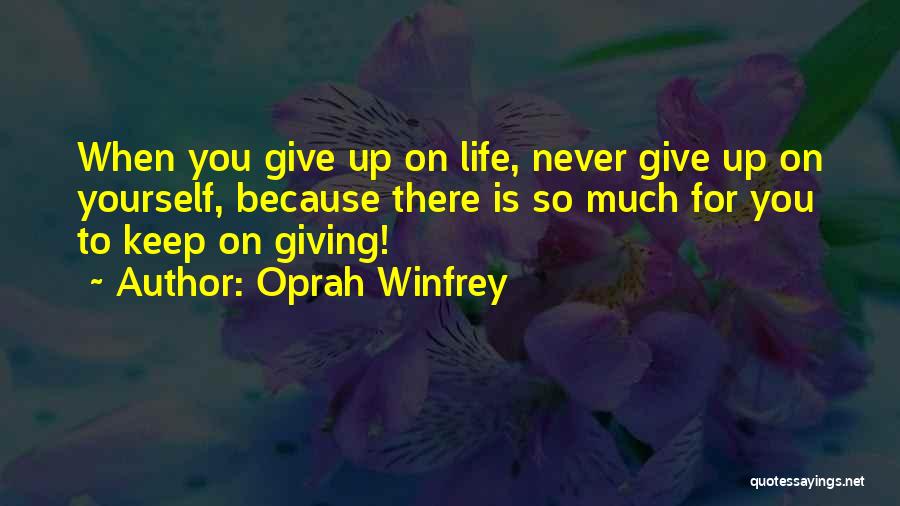 Never Giving Up On Life Quotes By Oprah Winfrey
