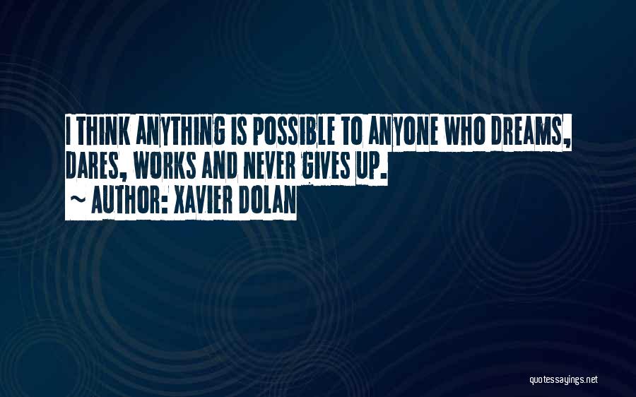 Never Giving Up On Your Dreams Quotes By Xavier Dolan