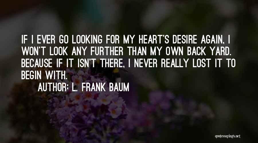 Never Go Back Again Quotes By L. Frank Baum