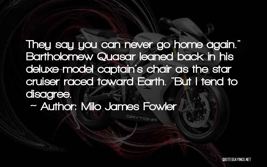 Never Go Back Again Quotes By Milo James Fowler
