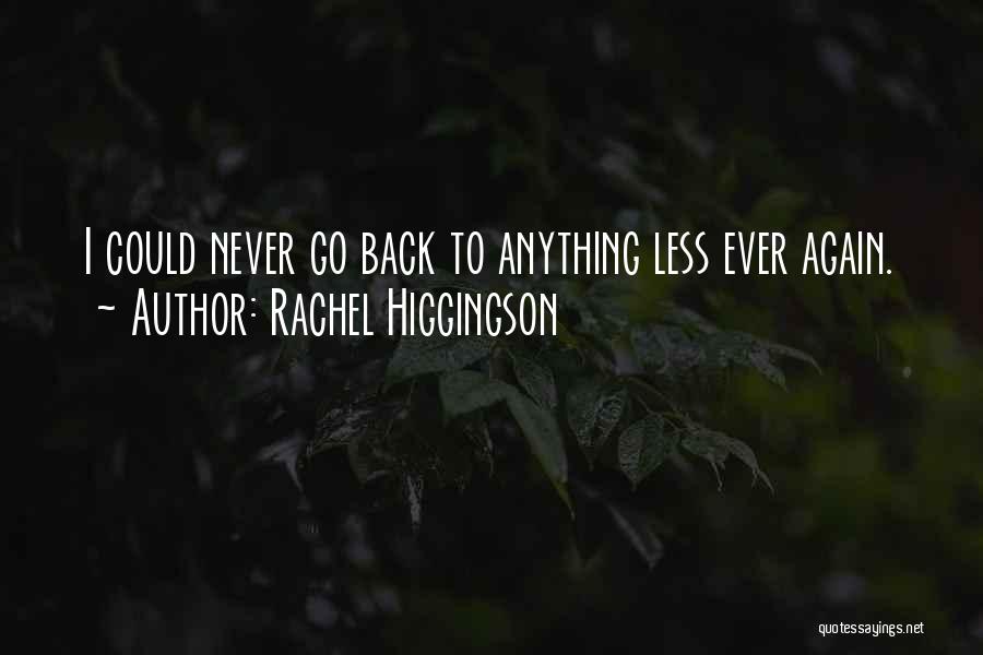 Never Go Back Again Quotes By Rachel Higgingson