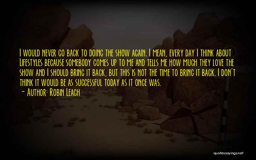 Never Go Back Again Quotes By Robin Leach