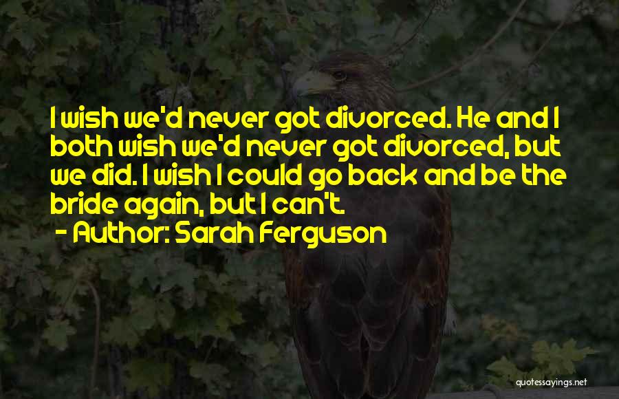 Never Go Back Again Quotes By Sarah Ferguson