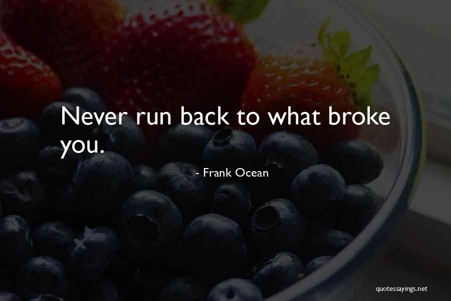 Never Go Back To What Broke You Quotes By Frank Ocean