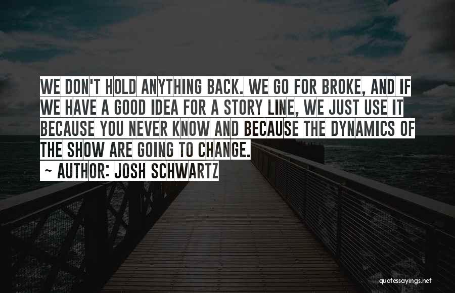Never Go Back To What Broke You Quotes By Josh Schwartz