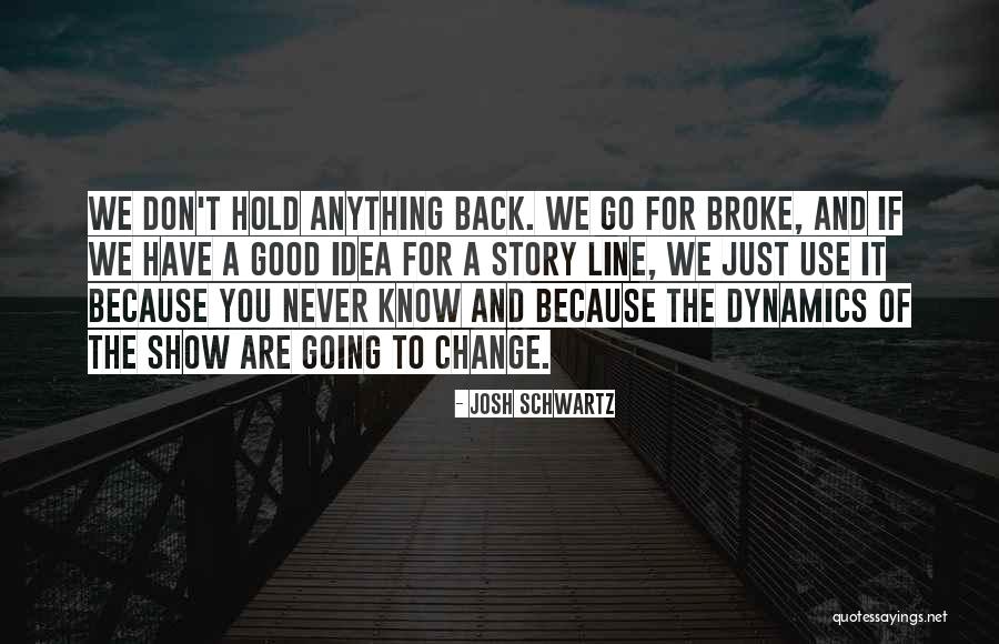 Never Go Back To What Broke You Quotes By Josh Schwartz