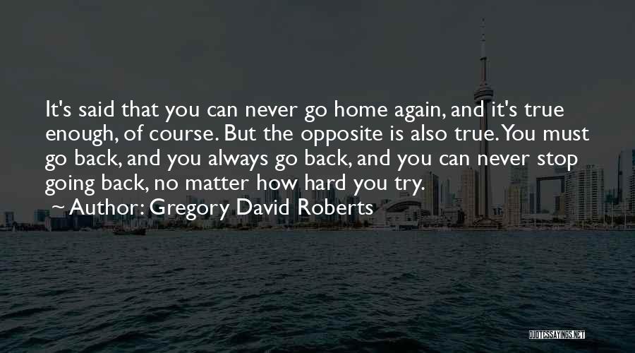 Never Going Back Again Quotes By Gregory David Roberts