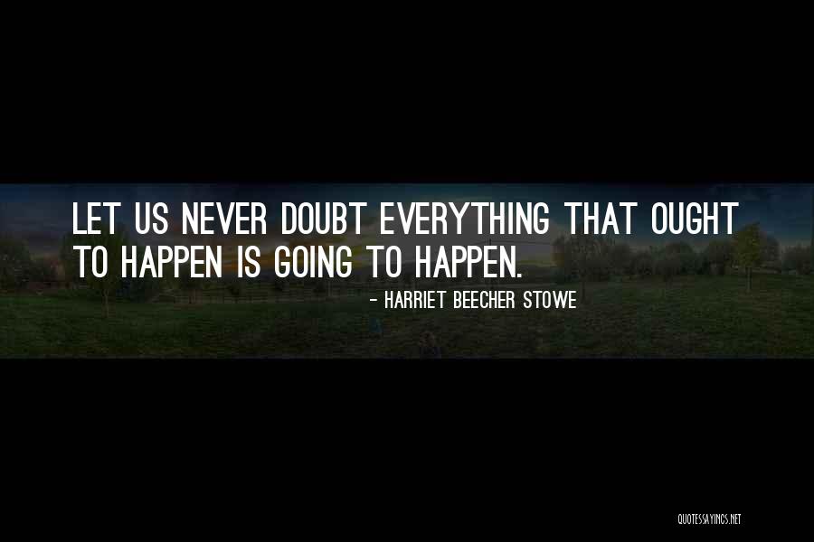 Never Going To Happen Quotes By Harriet Beecher Stowe Never Going To Happen Quotes By Harriet Beecher Stowe