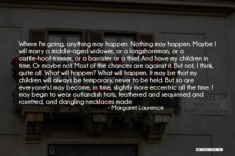 Never Going To Happen Quotes By Margaret Laurence Never Going To Happen Quotes By Margaret Laurence