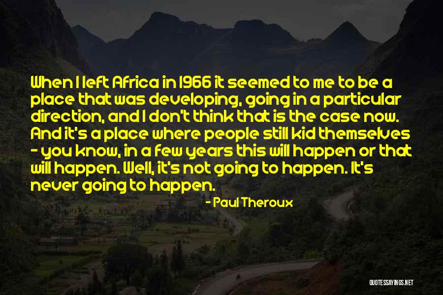 Never Going To Happen Quotes By Paul Theroux Never Going To Happen Quotes By Paul Theroux