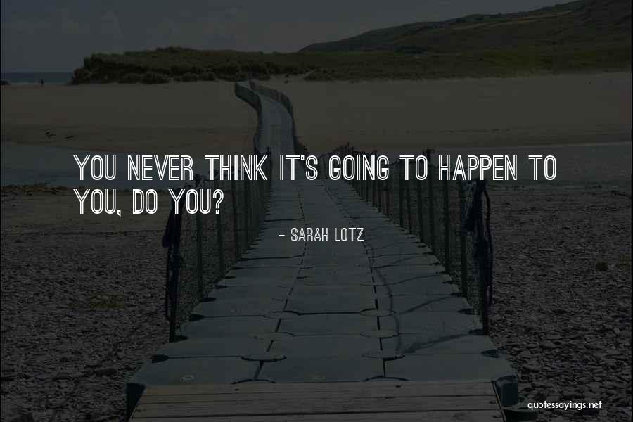 Never Going To Happen Quotes By Sarah Lotz Never Going To Happen Quotes By Sarah Lotz