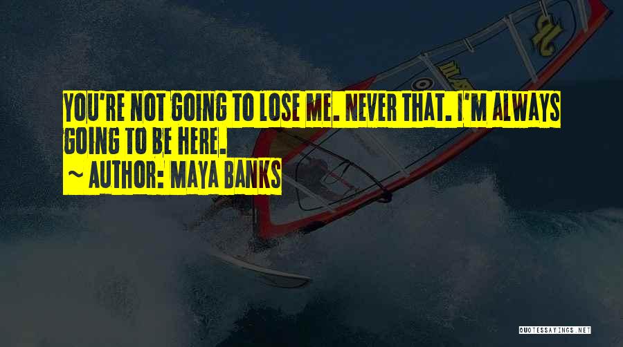 Never Going To Lose You Quotes By Maya Banks
