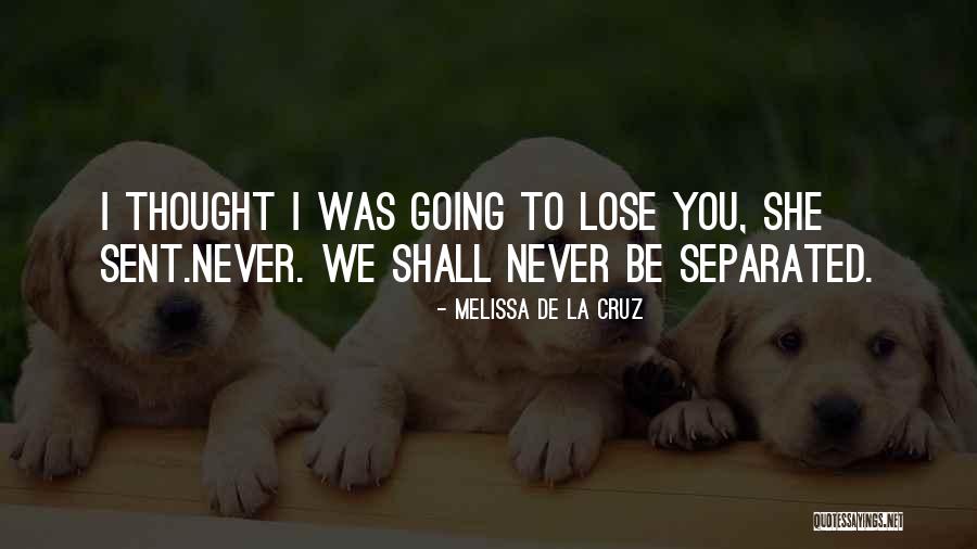 Never Going To Lose You Quotes By Melissa De La Cruz Never Going To Lose You Quotes By Melissa De La Cruz