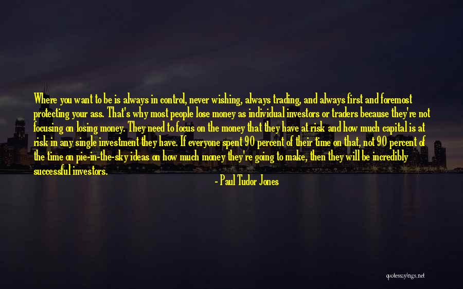Never Going To Lose You Quotes By Paul Tudor Jones Never Going To Lose You Quotes By Paul Tudor Jones