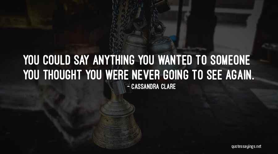 Never Going To See You Again Quotes By Cassandra Clare Never Going To See You Again Quotes By Cassandra Clare