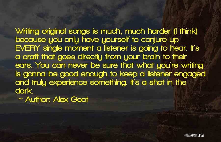 Never Gonna Be Good Enough Quotes By Alex Goot