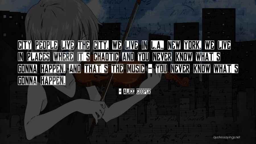 Never Gonna Happen Quotes By Alice Cooper Never Gonna Happen Quotes By Alice Cooper