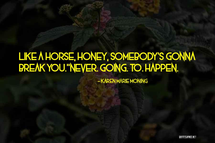 Never Gonna Happen Quotes By Karen Marie Moning Never Gonna Happen Quotes By Karen Marie Moning