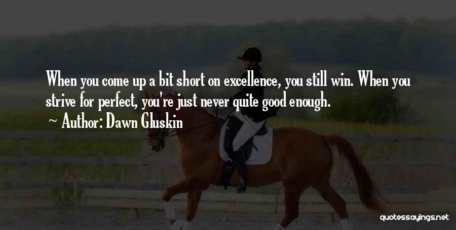 Never Good Enough Love Quotes By Dawn Gluskin