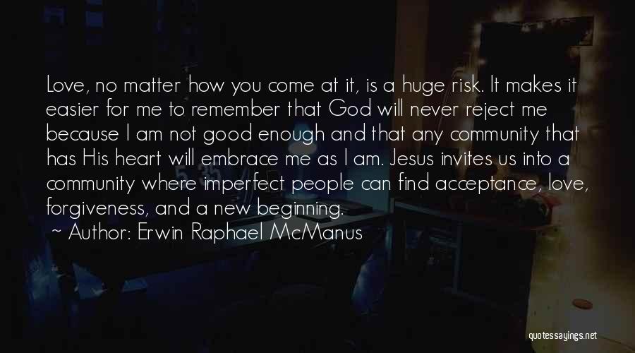 Never Good Enough Love Quotes By Erwin Raphael McManus